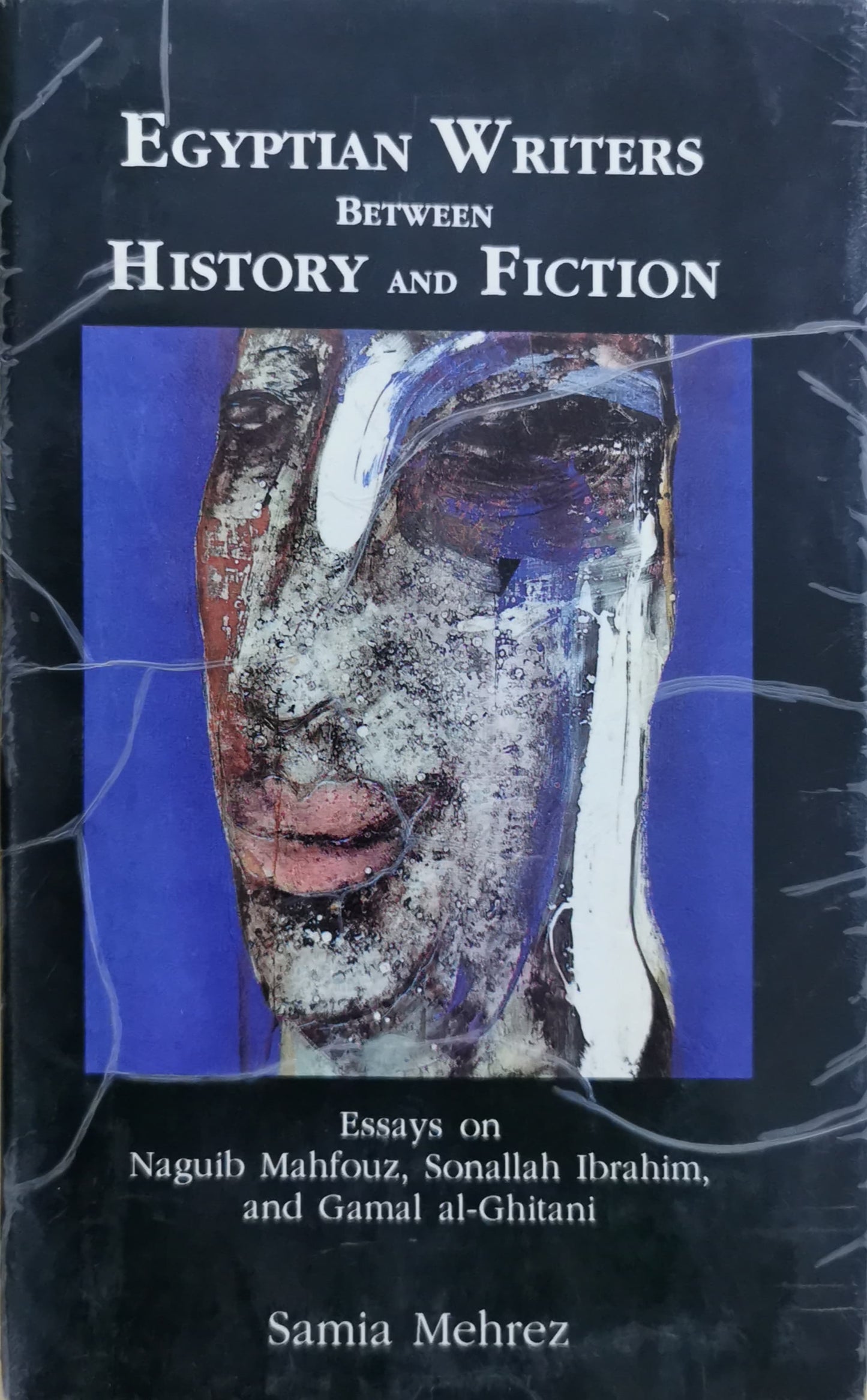 Egyptian Writers Between History and Fiction: Essays on Naguib Mahfouz, Sonallah Ibrahim, and Gamal Al-Ghitani Hardcover – January 1, 1994 by Samia Mehrez (Author)