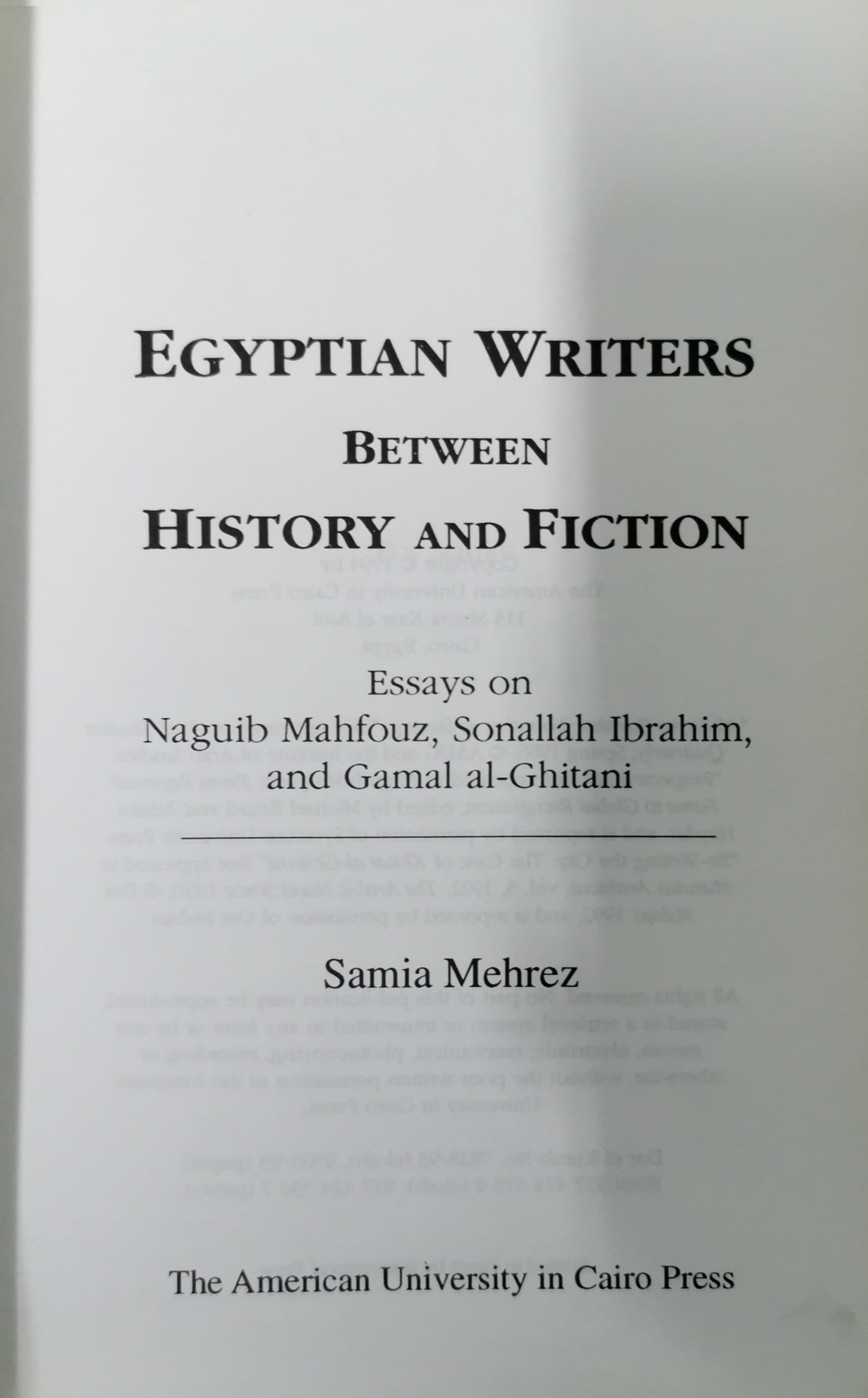 Egyptian Writers Between History and Fiction: Essays on Naguib Mahfouz, Sonallah Ibrahim, and Gamal Al-Ghitani Hardcover – January 1, 1994 by Samia Mehrez (Author)