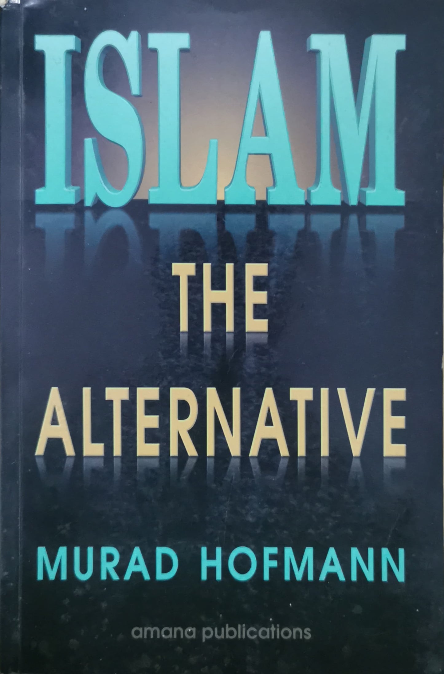 Islam: The Alternative Paperback – August 1, 1997 by Murad Hofmann (Author)