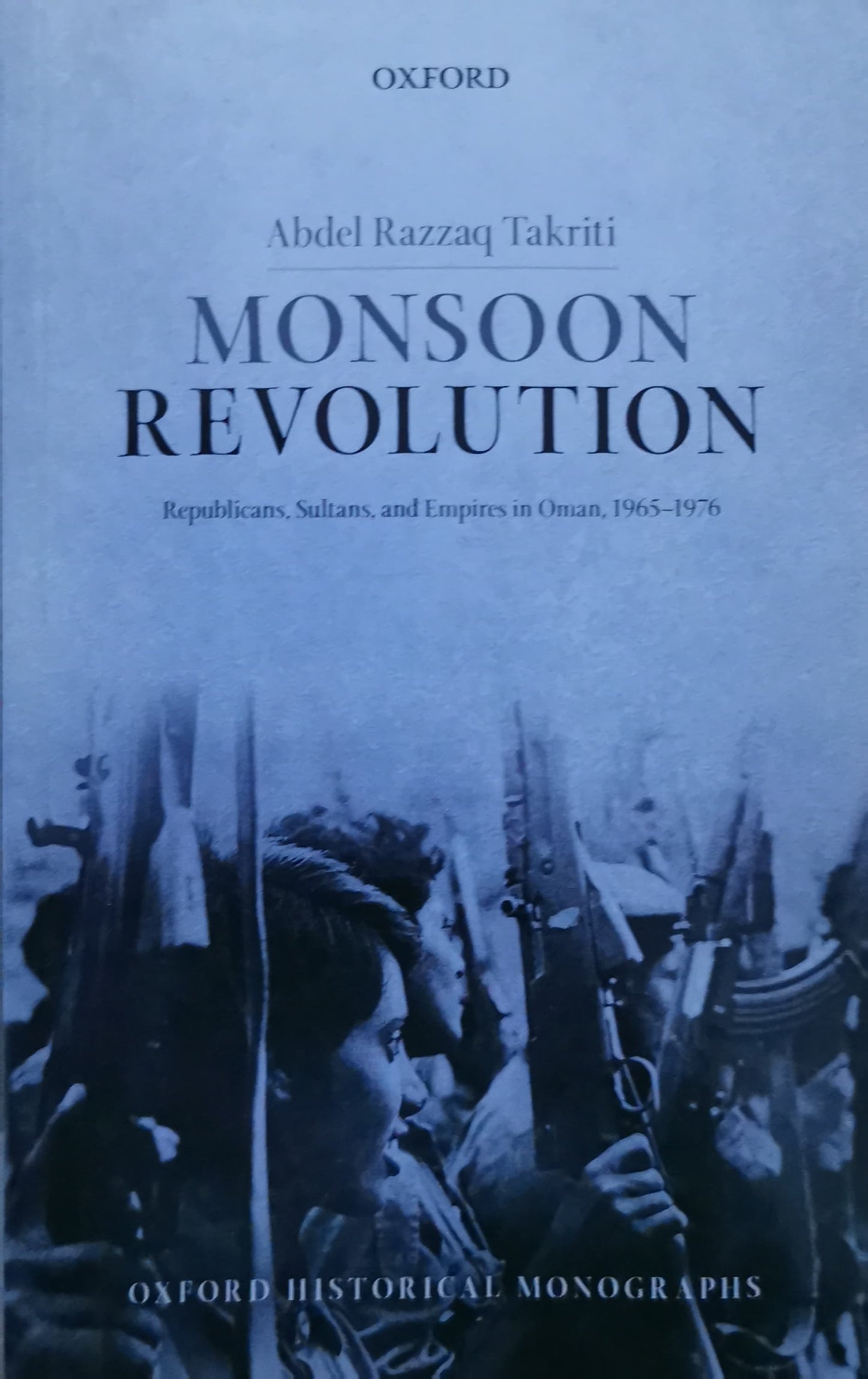 Monsoon Revolution: Republicans, Sultans, and Empires in Oman, 1965-1976 (Oxford Historical Monographs) Reprint Edition by Abdel Razzaq Takriti (Author)