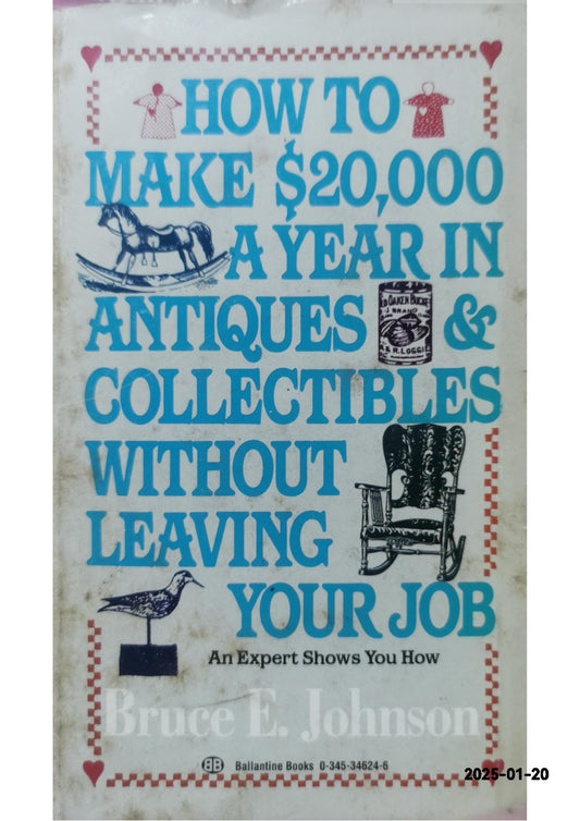 How to Make $20,000 a Year in Antiques & Collectibles Without Leaving Your Job Mass Market Paperback – September 12, 1987 by Bruce E. Johnson (Author)