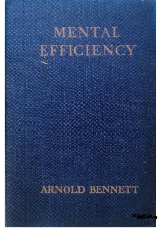 Mental Efficiency; And Other Hints to Men and Women Bennett, Arnold Published by Musson Book Company, Toronto Condition: Very Good Hardcover