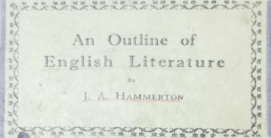 An Outline of English Literature: Being a Chronicle of Our Great Writers from the Time of Chaucer to the Present Day With a Casual Commentary Hardcover – January 1, 1927 by J.A. Hammerton (Author)