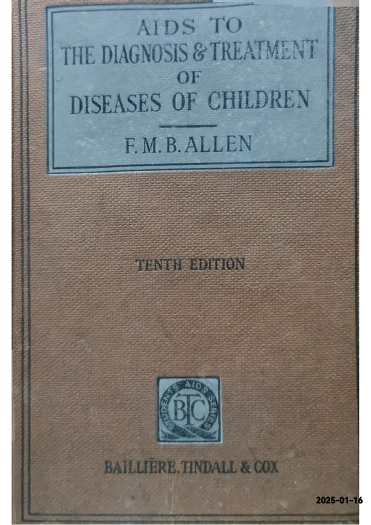 Aids to Diagnosis and Treatment of Diseases of Children F. M. B. Allen & O. D. Fisher Published by Bailliere, Tindall and Cox, 1953 Condition: Good Hardcover