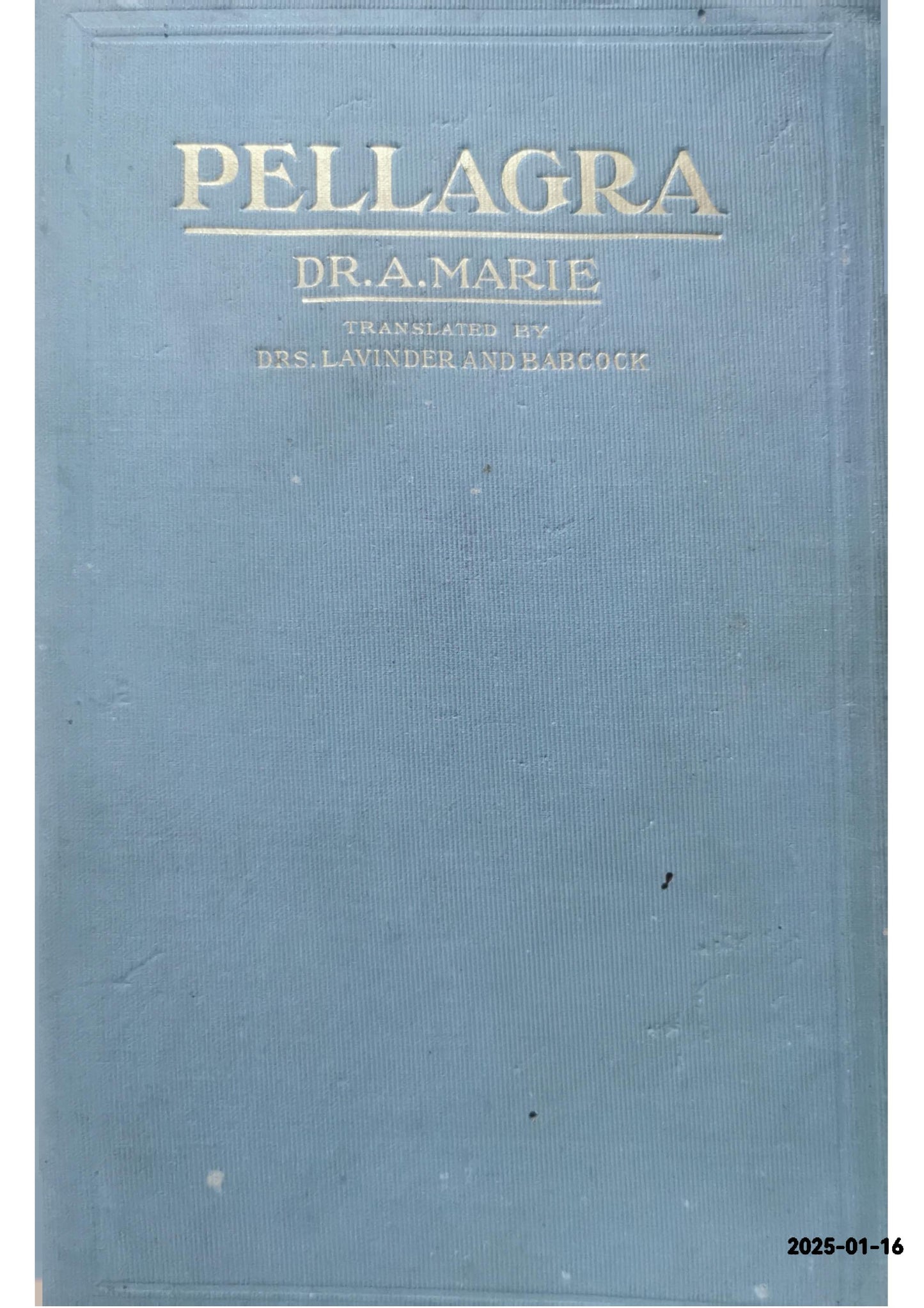 Pellagra . With introductory notes by Prof. Lombroso. Authorized translation from the French by C. H. Lavinder . and J. W. Babcock . With additions, illustrations, bibliography and appendices Marie, S.C., 1910 Hardcover