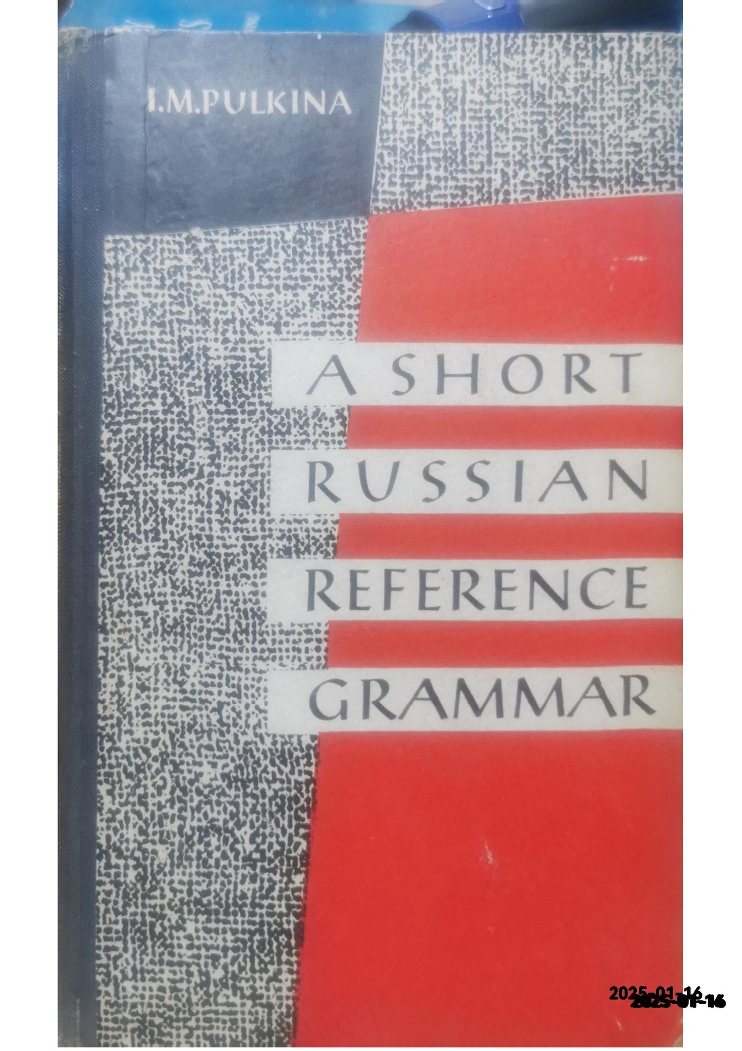 A Short Russian Reference Grammar I. M. Pulkina Published by Progress Publishers Condition: Acceptable Hardcover