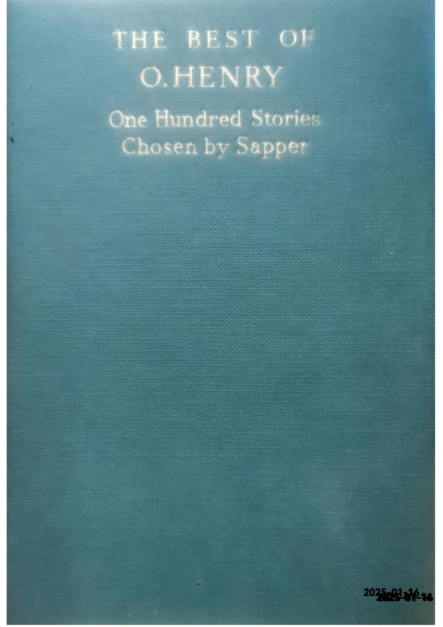 The best of O Henry : one hundred of his stories chosen by Sapper Henry, O; Sapper Published by Hodder and Stoughton, Kingswood, 1932 Language: English Used Condition: Good Hardcover