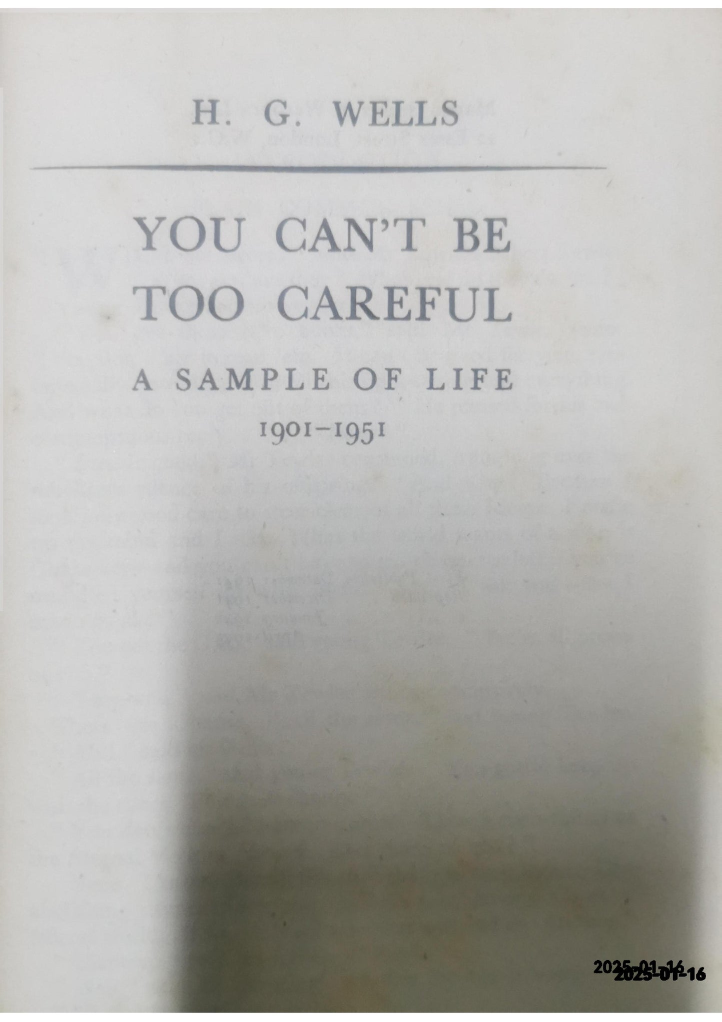 You Can't Be Too Careful. A Sample of Life 1901-1951 Hardcover – January 1, 1941 by H.G. Wells (Author)