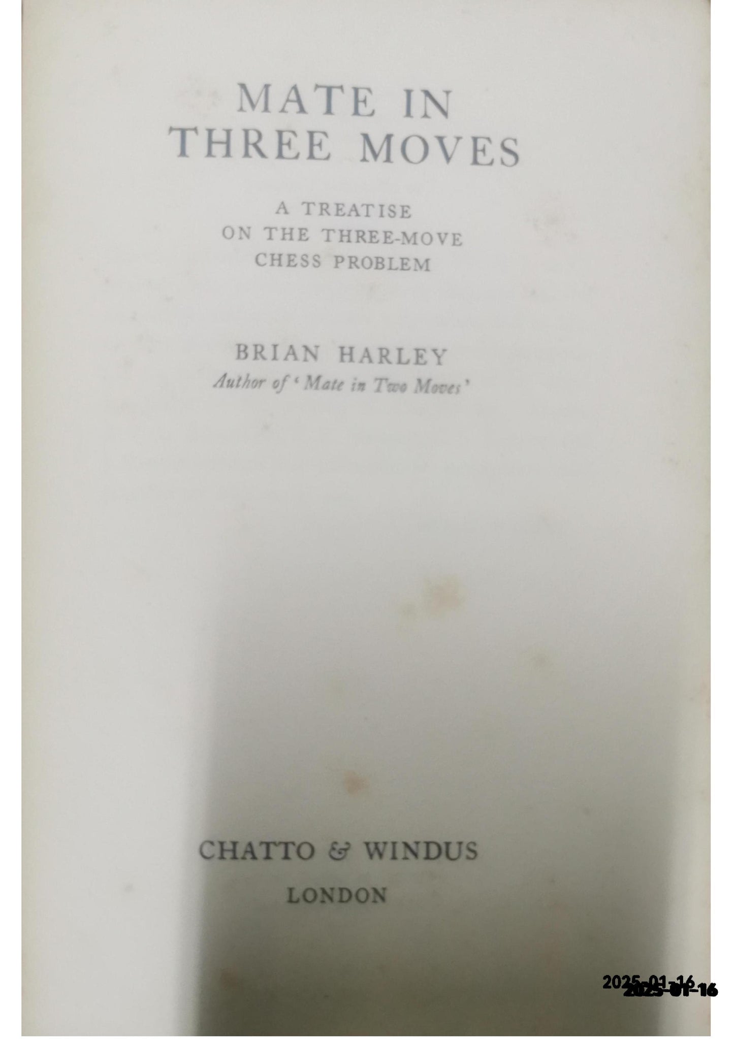 Mate In Three Moves: A Treatise on the Three-Move Chess Problem Hardcover – January 1, 1944 by Brian Harley (Author), B/w (Illustrator)