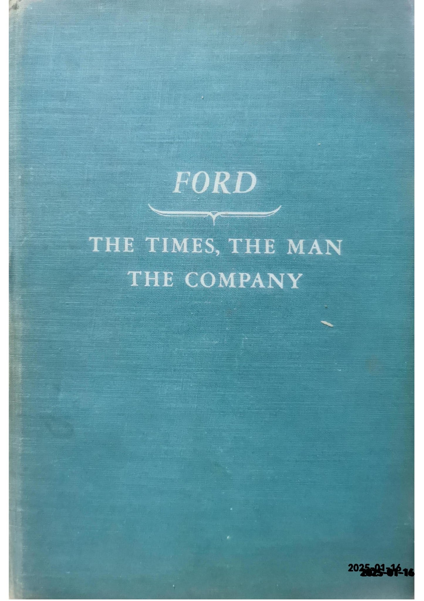 Ford: The Times, the Man, the Company Allan Nevins Published by Charles Scribner's Sons Used Condition: Fair Hardcover