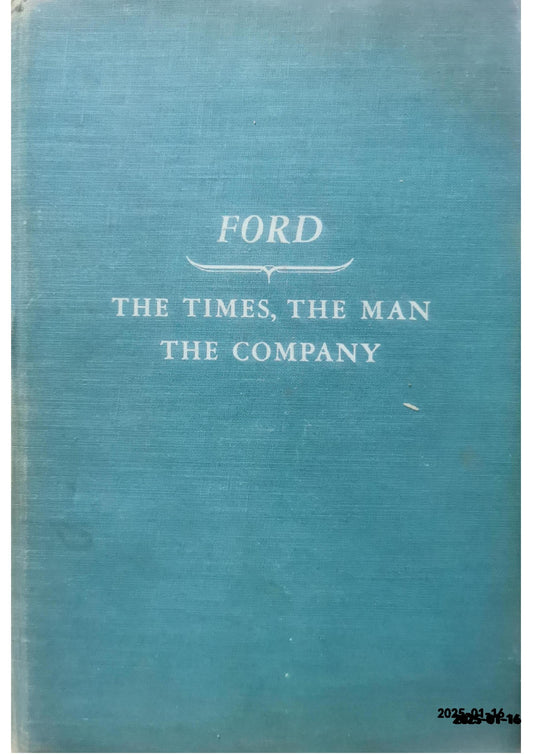 Ford: The Times, the Man, the Company Allan Nevins Published by Charles Scribner's Sons Used Condition: Fair Hardcover