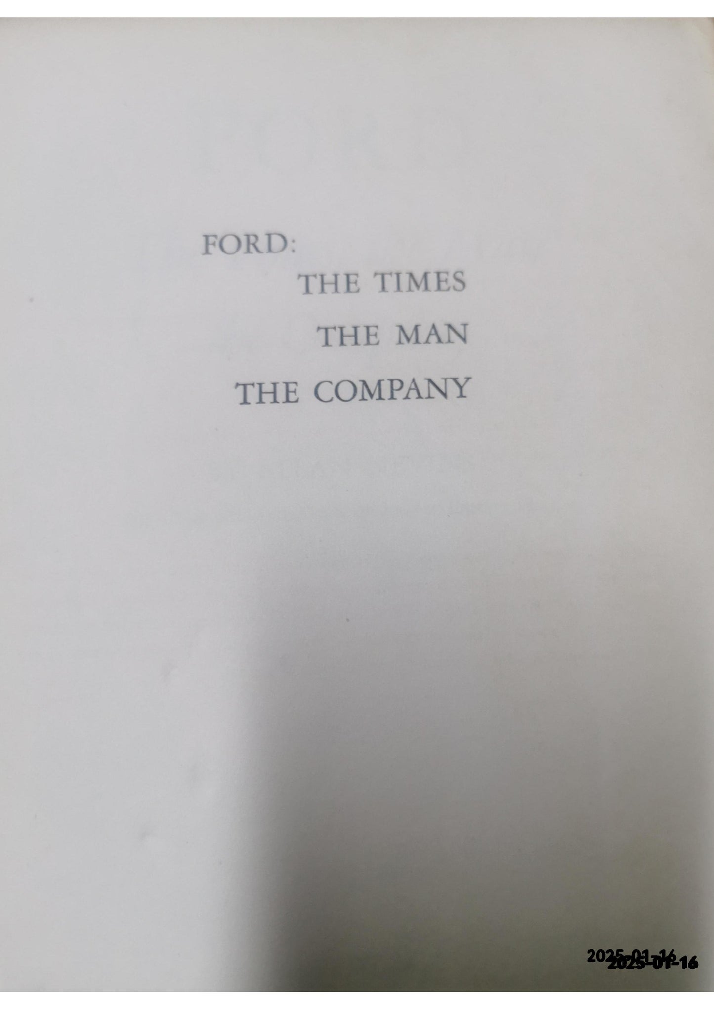 Ford: The Times, the Man, the Company Allan Nevins Published by Charles Scribner's Sons Used Condition: Fair Hardcover