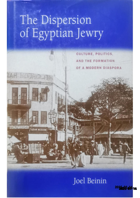 The Dispersion of Egyptian Jewry: Culture, Politics, and the Formation of a Modern Diaspora (Volume 11) (Contraversions: Critical Studies in Jewish Literature, Culture, and Society) Hardcover – July 13, 1998 by Joel Beinin (Author)