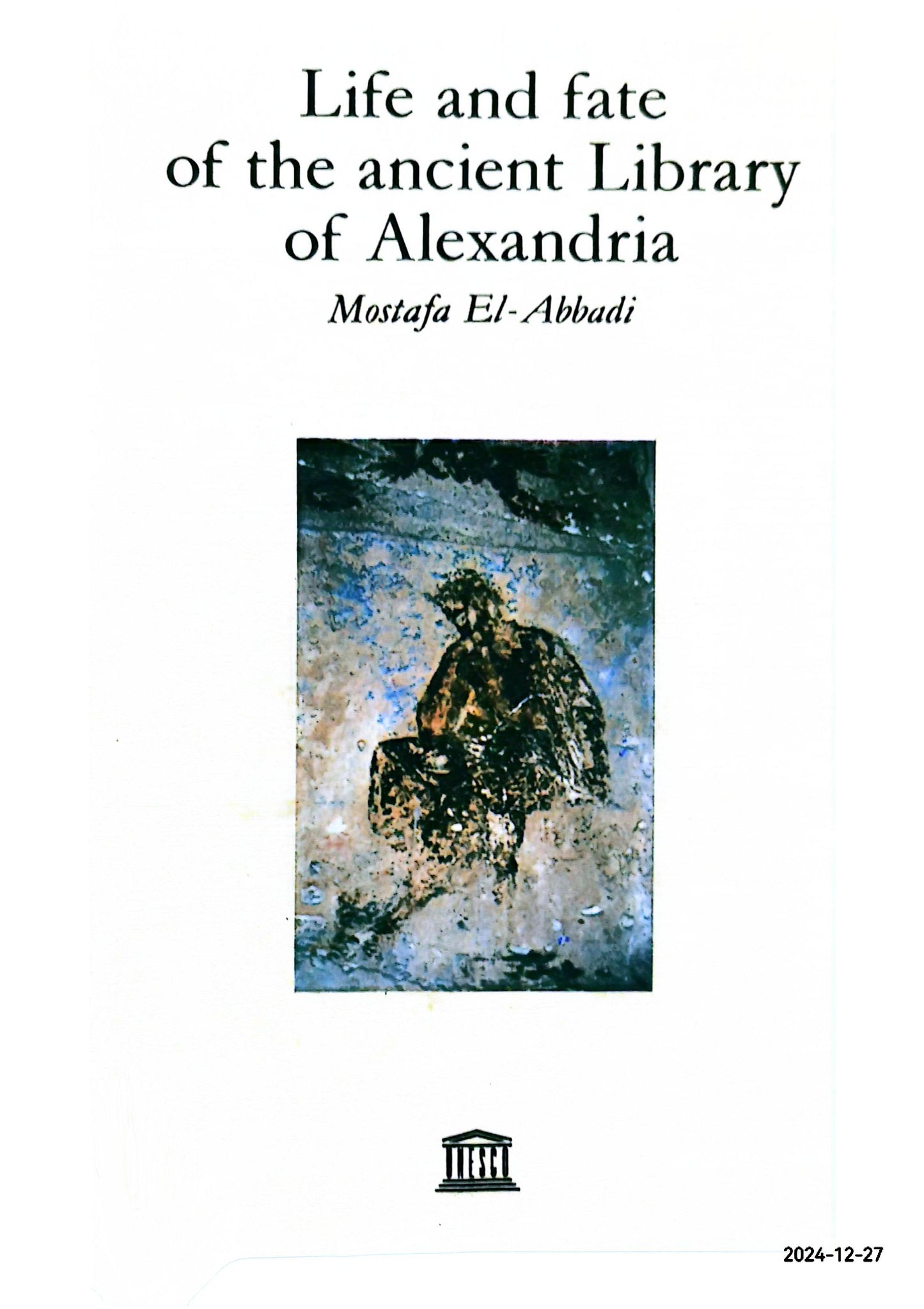 Life and Fate of the Ancient Library of Alexandria Paperback – May 1, 1992 by Mostafa El-Abbadi (Author)