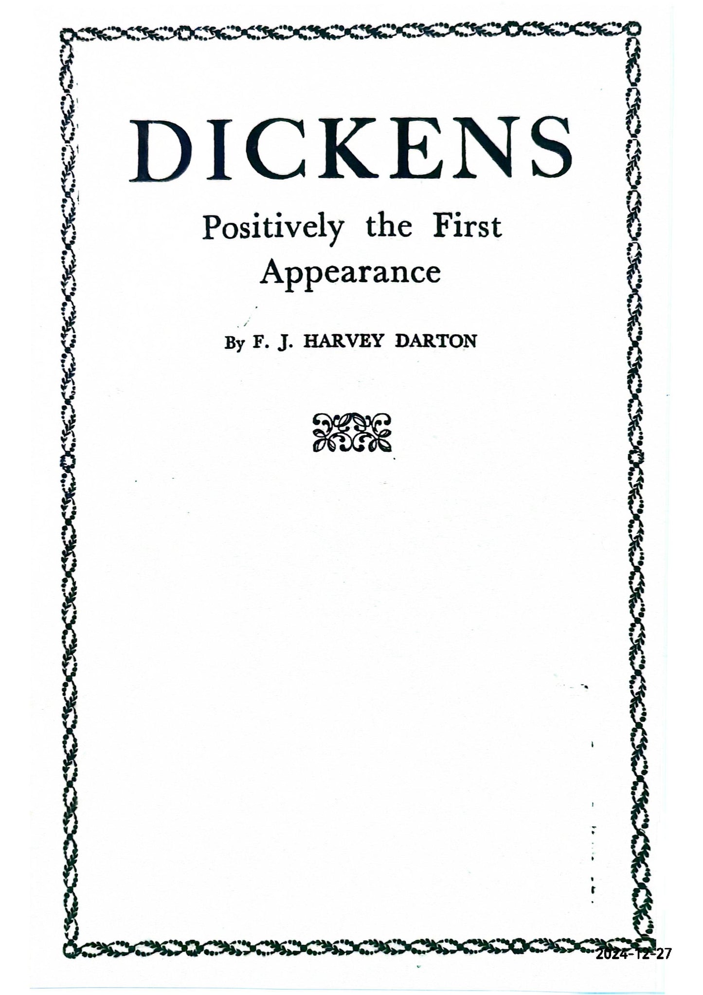 Dickens: positively the first appearance: a centenary review with a bibliography of Sketches by Boz Hardcover – January 1, 1933 by F.J. Harvey DARTON (Author)