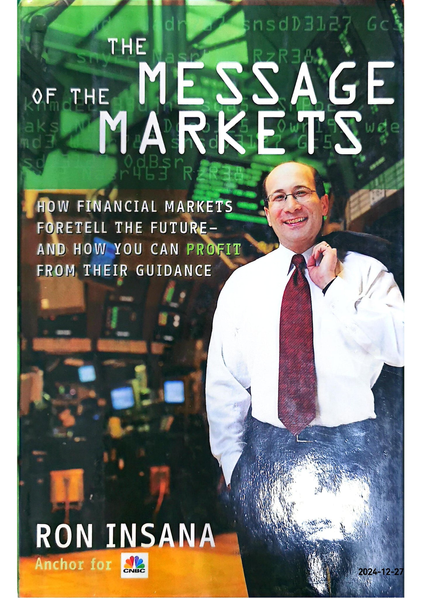 The Message of the Markets: How Financial Markets Foretell the Future--and How You Can Profit from Their Guidance Hardcover – October 3, 2000 by Ron Insana (Author)