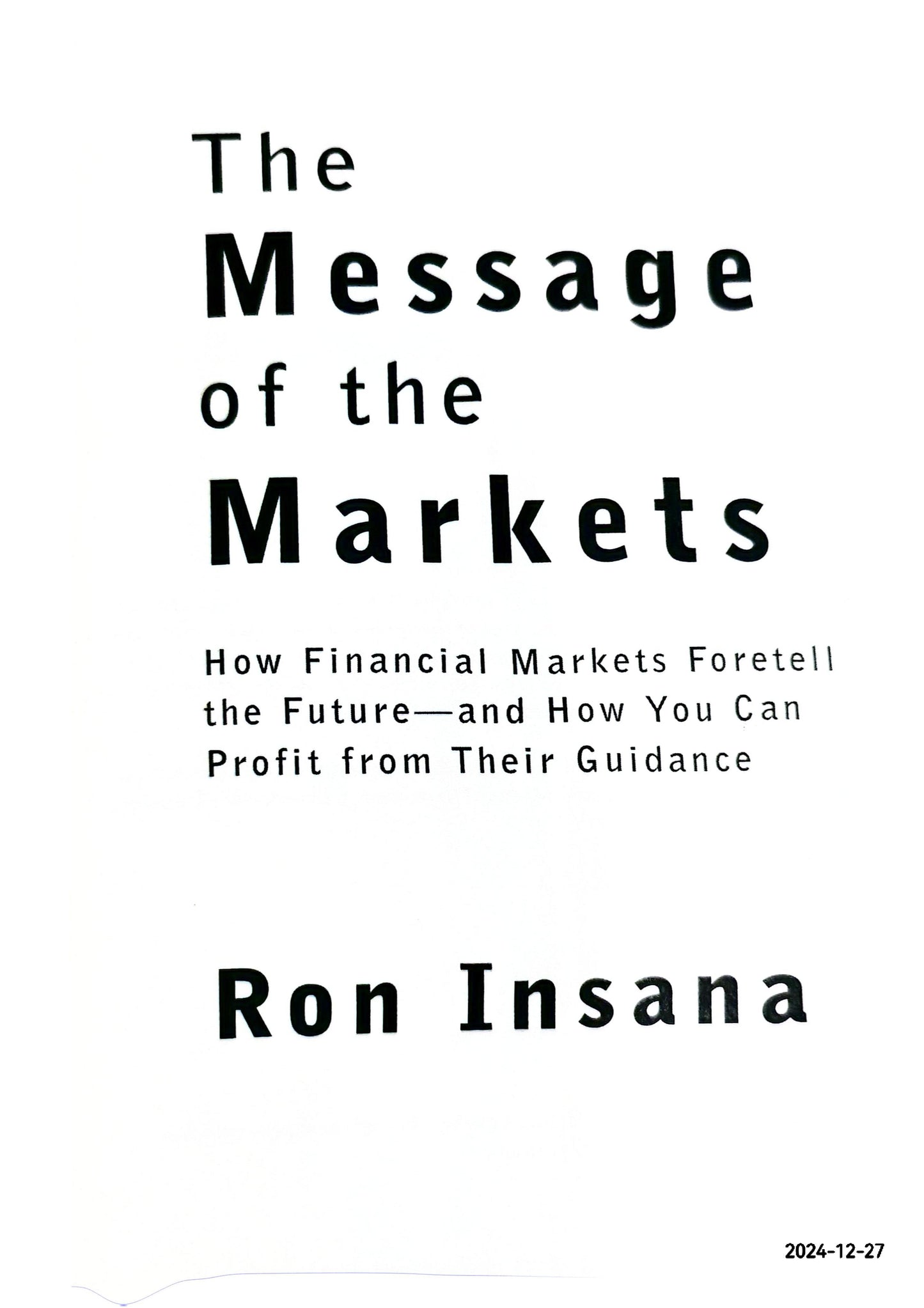 The Message of the Markets: How Financial Markets Foretell the Future--and How You Can Profit from Their Guidance Hardcover – October 3, 2000 by Ron Insana (Author)