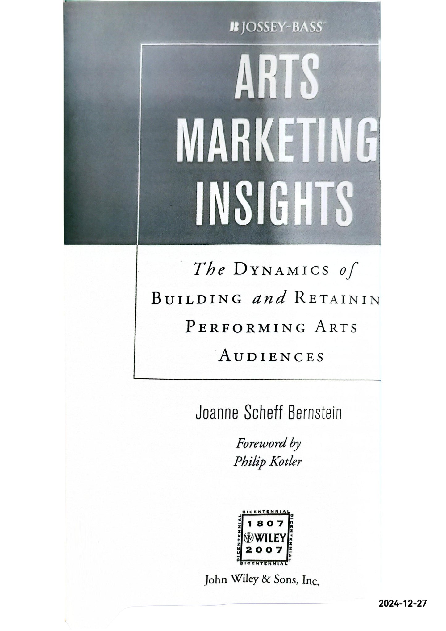 Arts Marketing Insights: The Dynamics of Building and Retaining Performing Arts Audiences Hardcover – November 17, 2006 by Joanne Scheff Bernstein (Author), Philip Kotler (Foreword)