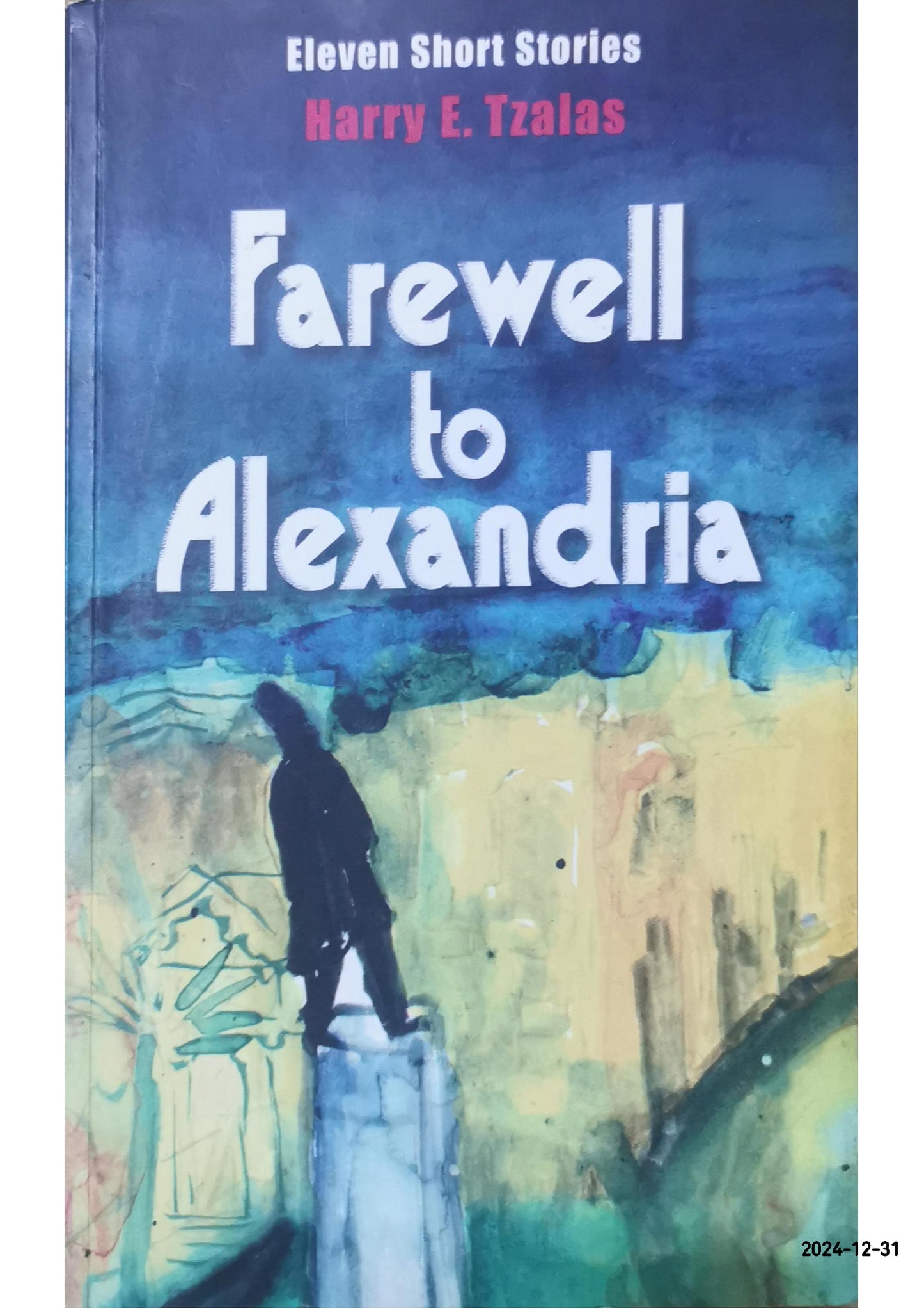 Farewell to Alexandria: Eleven Short Stories Paperback – March 15, 2004 by Harry E. Tzalas (Author), Anna Boghiguian (Illustrator)