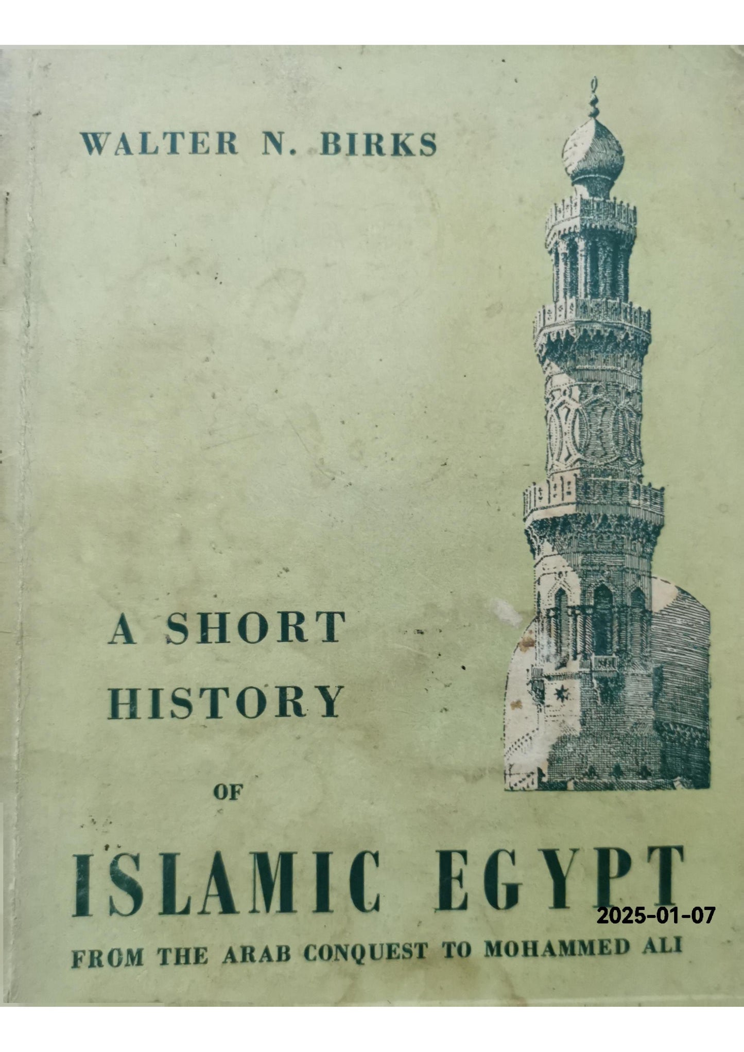 A Short History of Islamic Egypt from the Arab Conquest to Mohammed Ali Front Cover Walter N. Birks