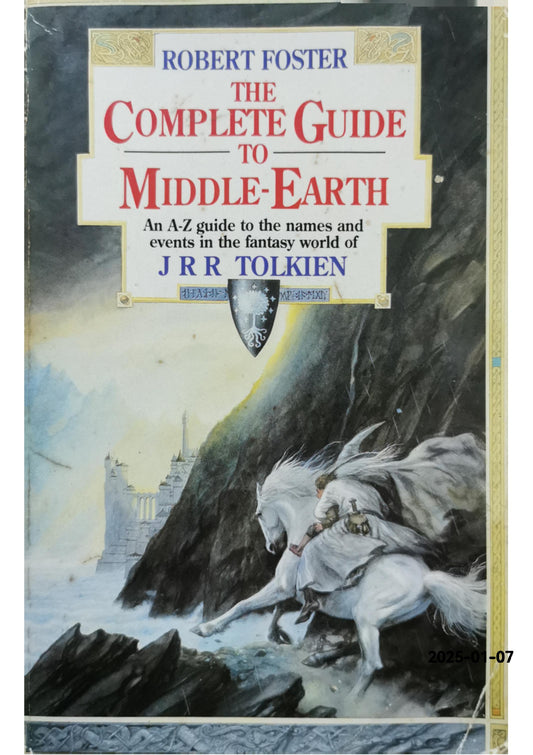 The Complete Guide to Middle Earth: An A-Z Guide to the Names, Places and Events in the Fantasy World of J.R.R. Tolkein Paperback – January 1, 1991 by Robert Hill Foster (Author)