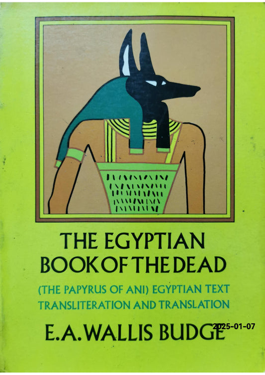 The Egyptian Book of the Dead: The Papyrus of Ani in the British Museum, E. A. W