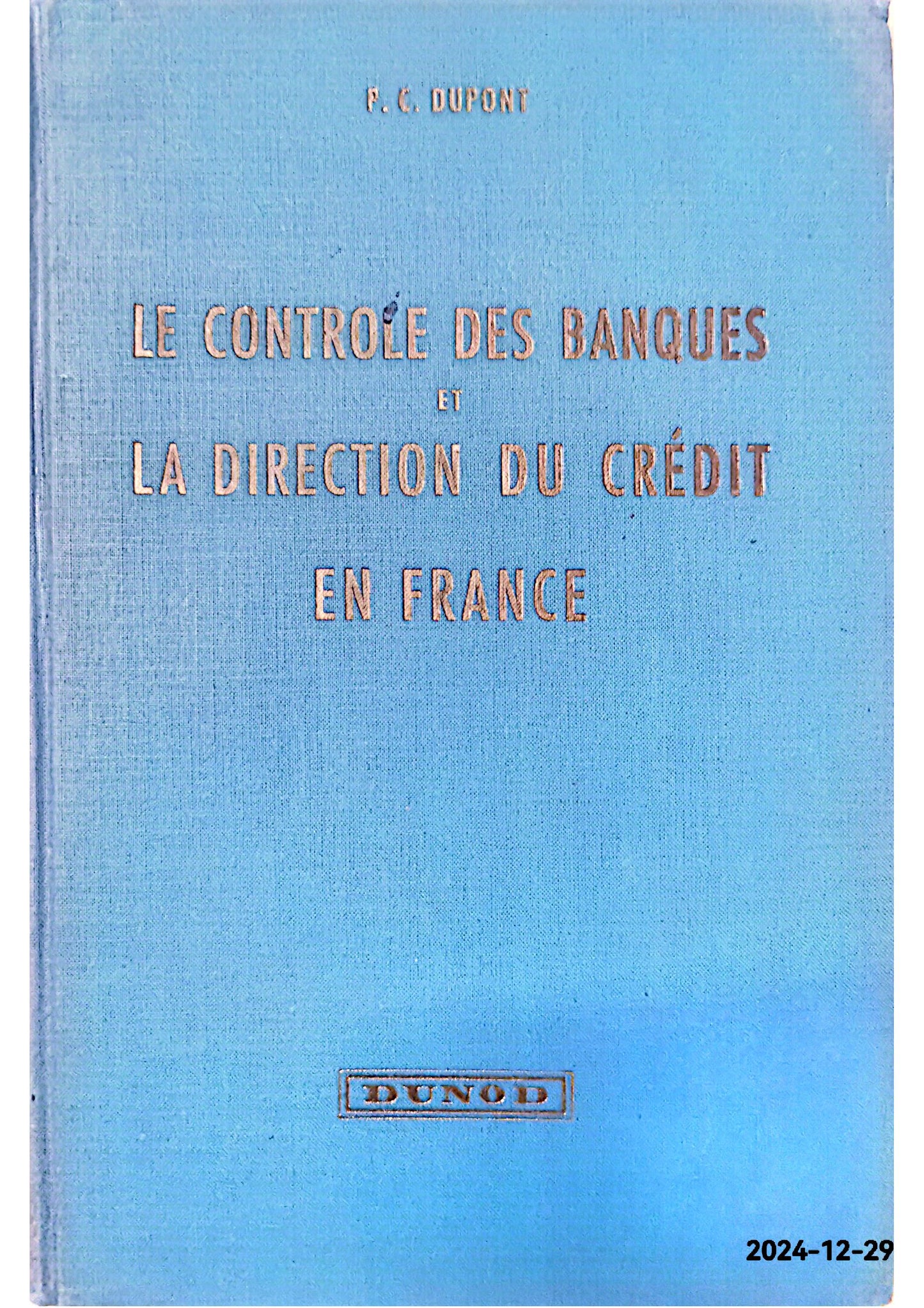 LE CONTRÔLE DES BANQUES ET LA DIRECTION DU CRÉDIT EN FRANCE, coll. Finance et économie appliquée t.II DUPONT (Pierre-Charles) Published by Paris Dunod 1952 Hardcover