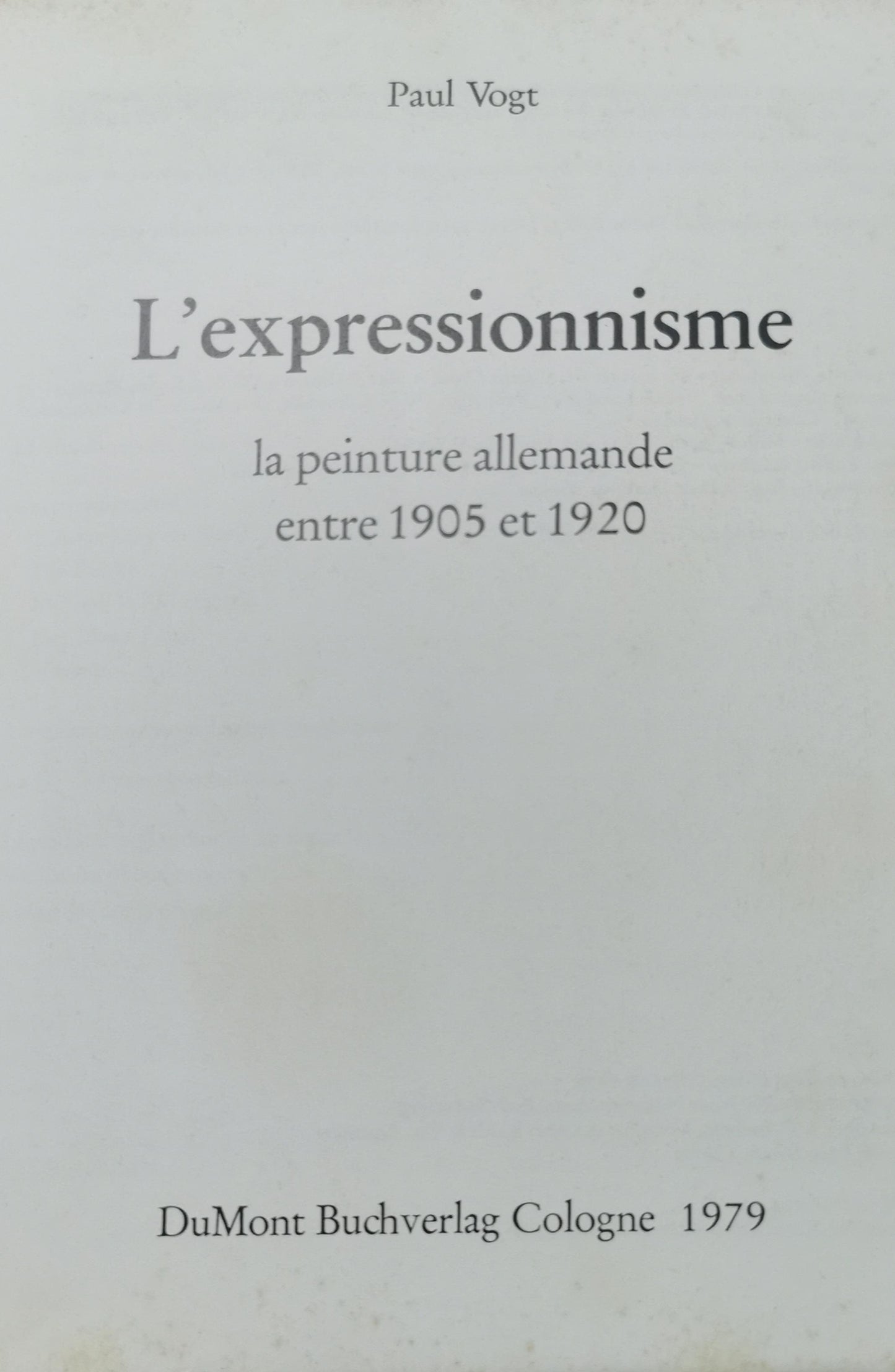 L'expressionnisme, la peinture allemande entre 1905 et 1920. Broché – 1 janvier 1979 Édition en Allemand  de VOGT Paul (Auteur)