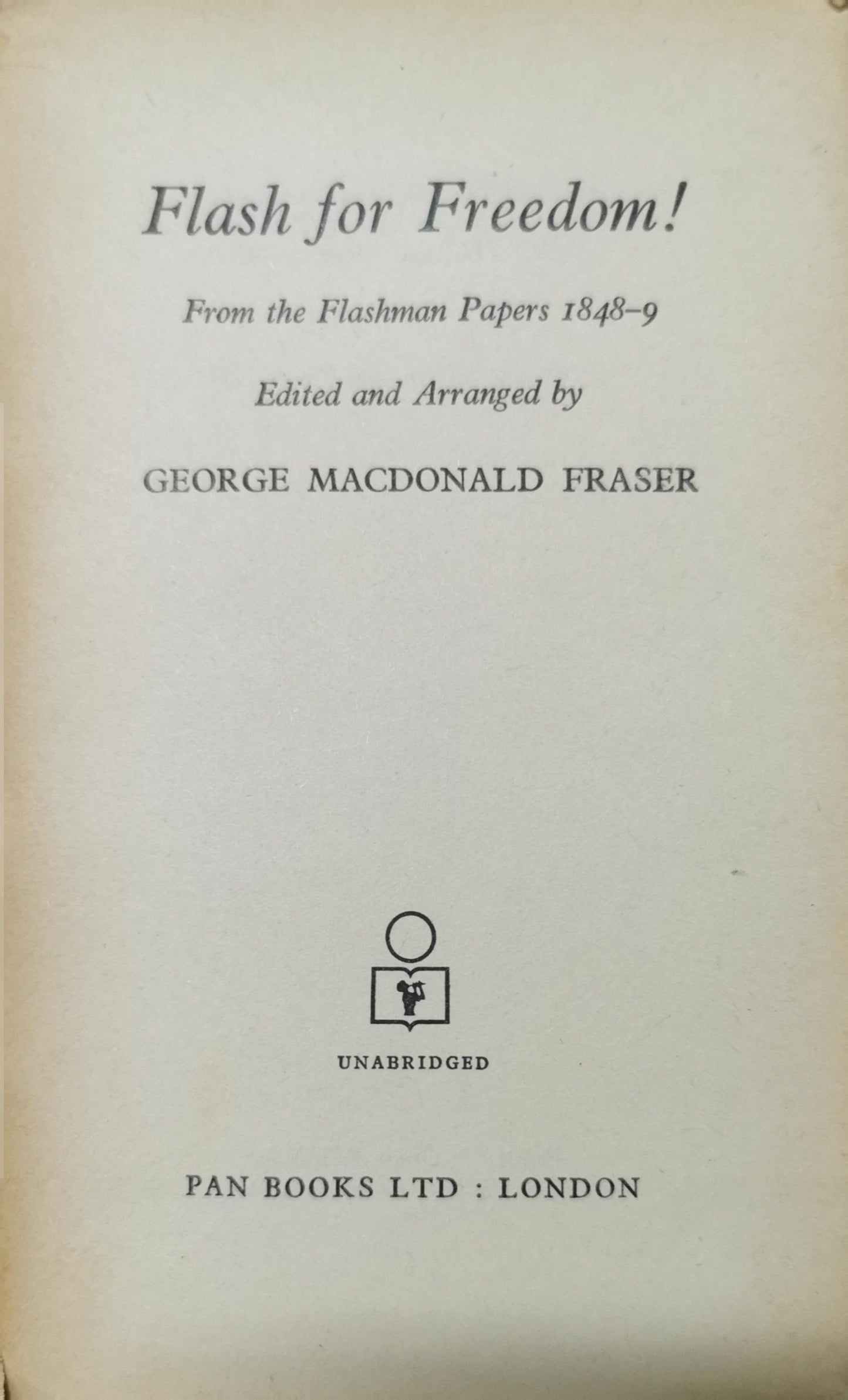 Flash for Freedom ! George MacDonald Fraser 4.21 4.21 out of 5 stars 5,233 ratings by Goodreads ISBN 10: 0394479475 / ISBN 13: 9780394479477 Published by Alfred A. Knopf January 1972, 1972 Language: English Used Condition: Collectible - Acceptable