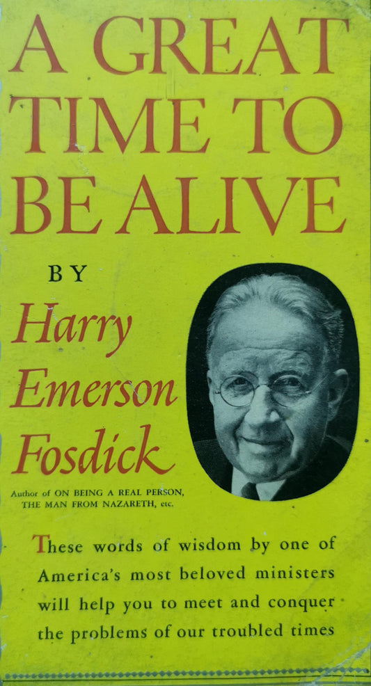 A Great Time To Be Alive Unknown Binding by Harry Emerson Fosdick (Author)