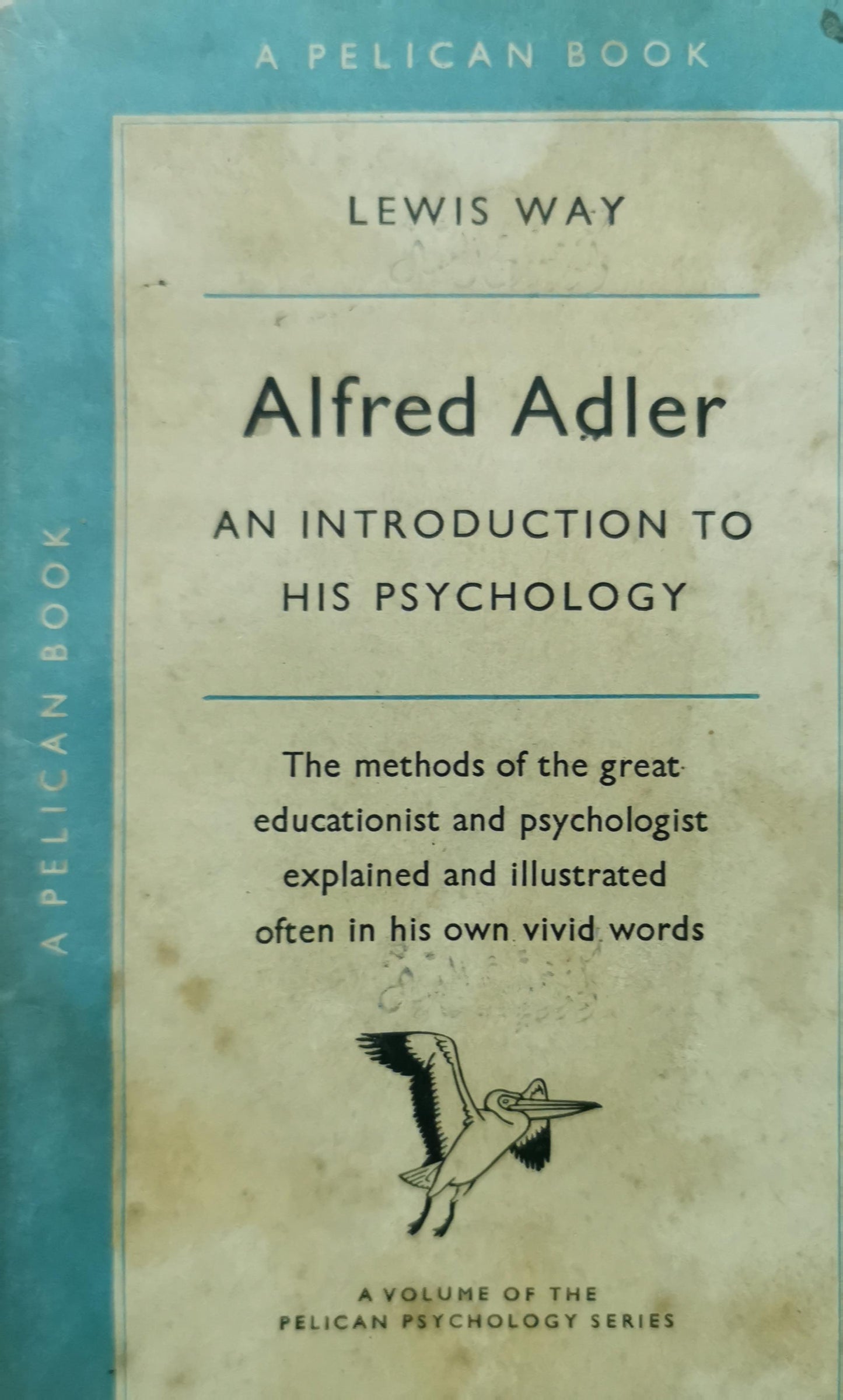 ALFRED ADLER An Introduction to his Psychology WAY, Lewis Published by Penguin Books: Pelican, Harmondsworth, UK, 1956 Used Condition: Very Good Soft cover