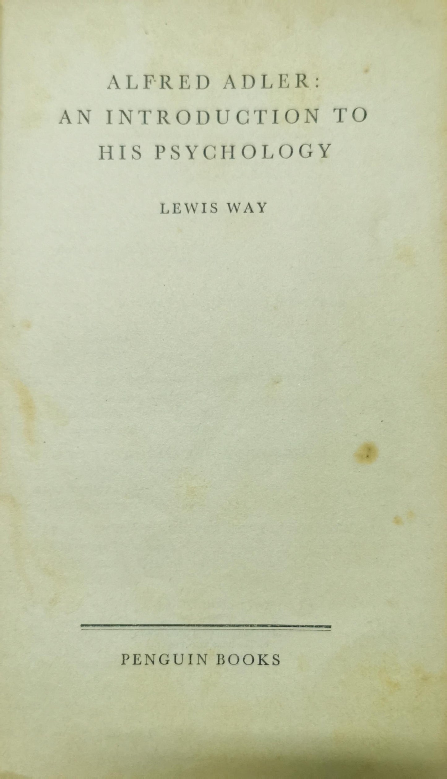 ALFRED ADLER An Introduction to his Psychology WAY, Lewis Published by Penguin Books: Pelican, Harmondsworth, UK, 1956 Used Condition: Very Good Soft cover