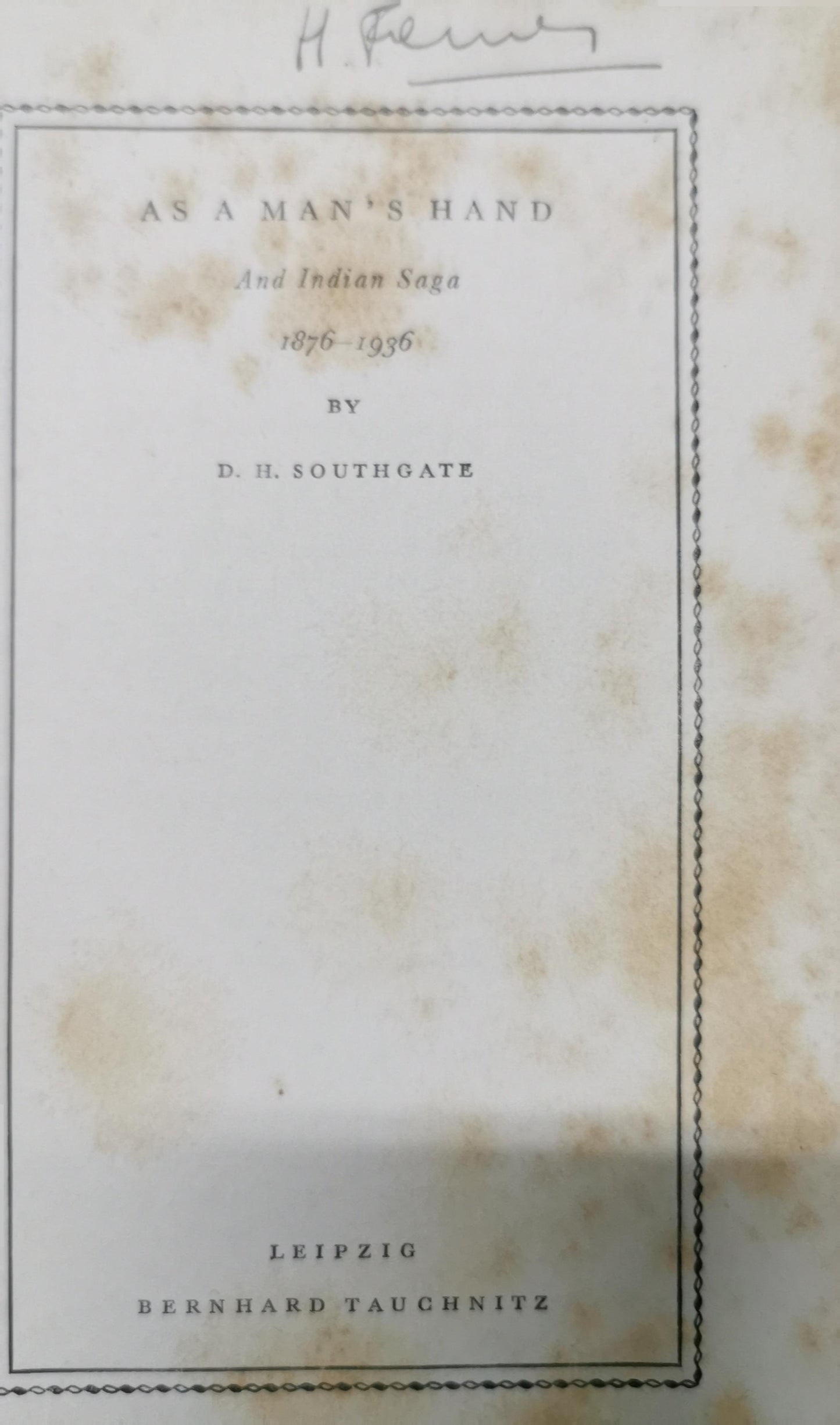 As a Man's Hand: An Indian Saga, 1876-1936- Dora Hilda Southgate Methuen & Company, Limited, 1937 - India - 243 pages