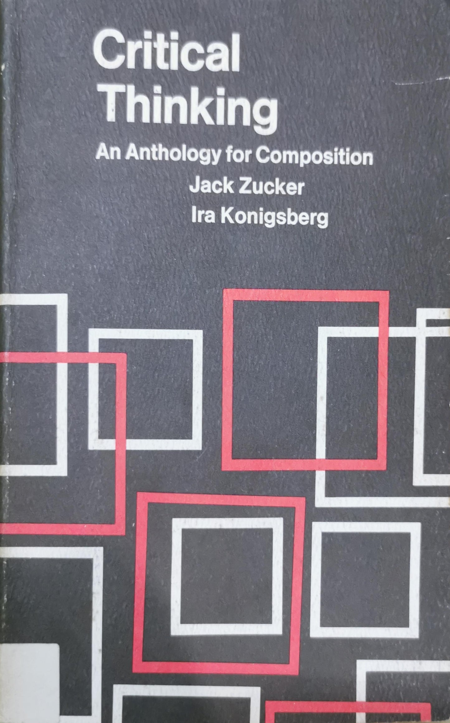 Critical Thinking: An Anthology for Composition Paperback – January 1, 1970 by Jack Zucker (Author), Ira Konigsberg (Author)