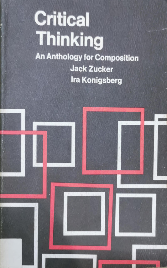 Critical Thinking: An Anthology for Composition Paperback – January 1, 1970 by Jack Zucker (Author), Ira Konigsberg (Author)