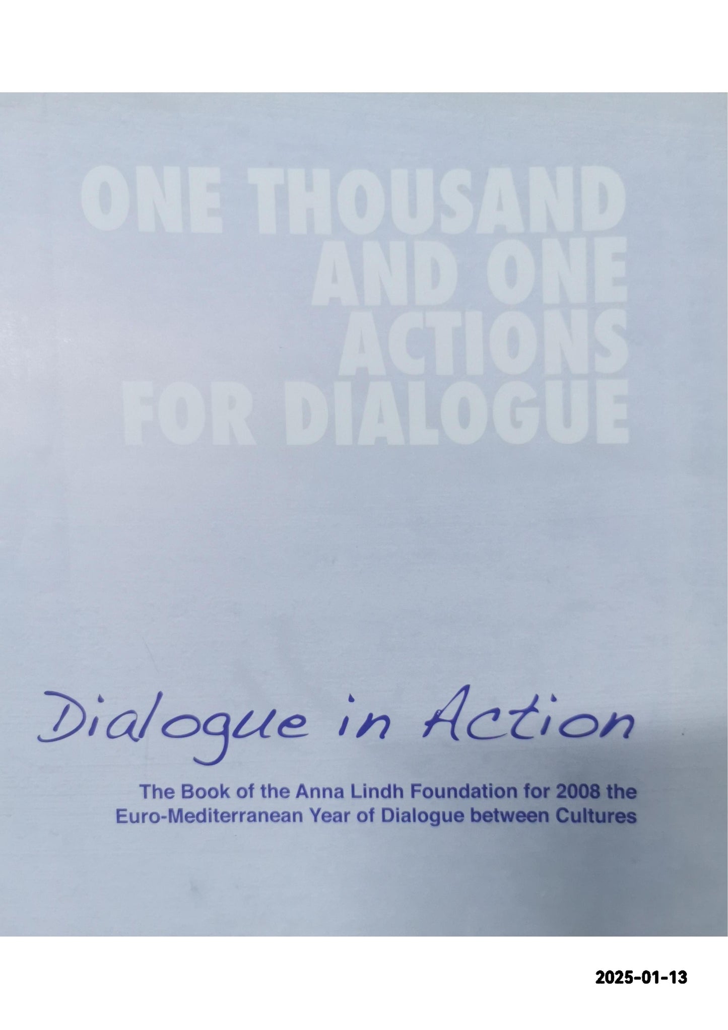 Dialogue in Action: The Book of the Anna Lindh Foundation for the 2008 Euro-Mediterranean Year of Dialogue Between Cultures