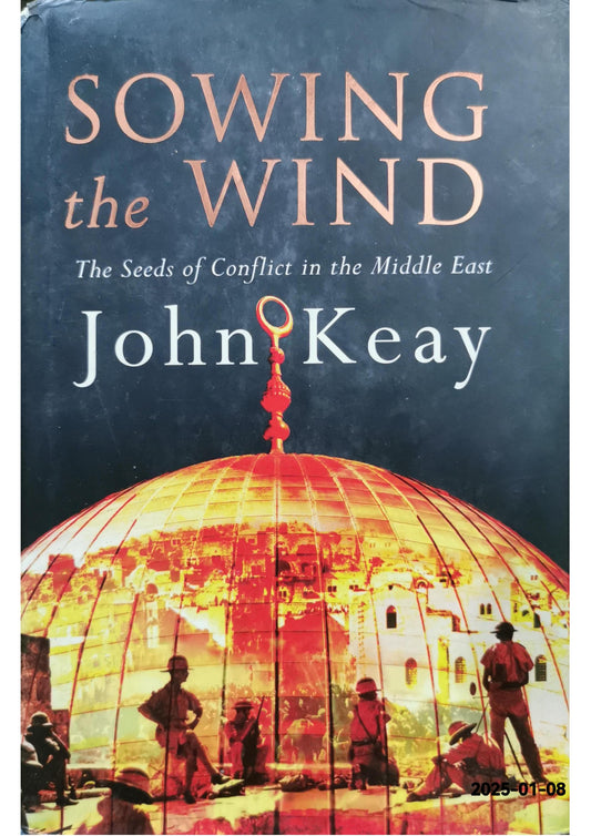 Sowing The Wind The Seeds of Conflict in the Middle East by John Keay 2003