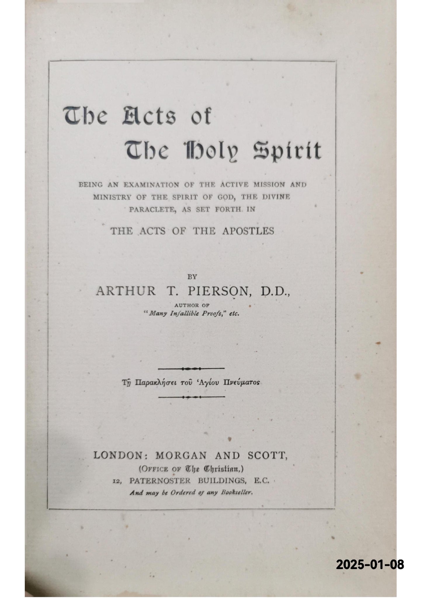 The Acts of the Holy Spirit: Being an examination of the active mission and ministry of the Spirit of God, the divine Paraclete, as set forth in the Acts of the Apostles Hardcover Binding – 1 Jan. 1898 by Arthur T Pierson (Author)