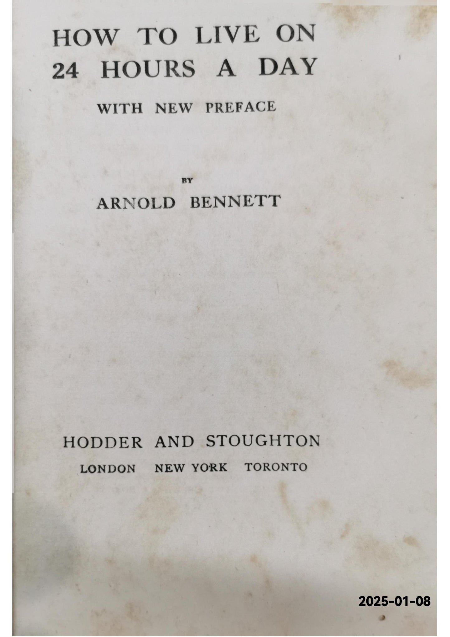 How to live on 24 hours a day Hardcover – January 1, 1914 by Arnold. Bennett (Author)