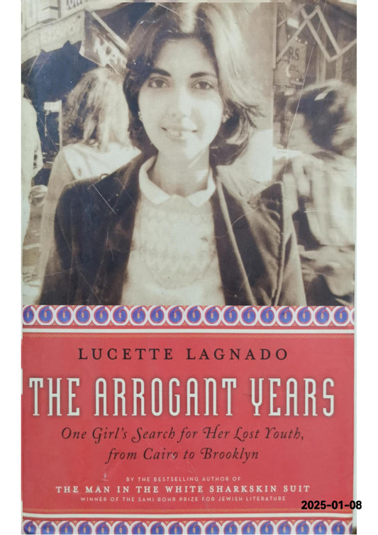 The Arrogant Years: One Girl's Search for Her Lost Youth, from Cairo to Brooklyn Hardcover –  by Lucette Lagnado (Author)