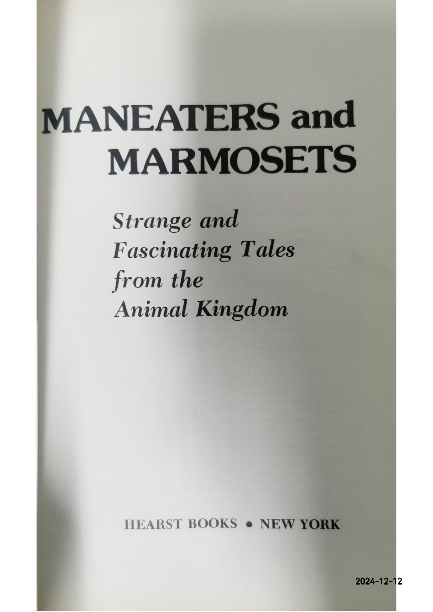 Maneaters and Marmosets : Strange and Fascinating Tales from the Animal Kingdom