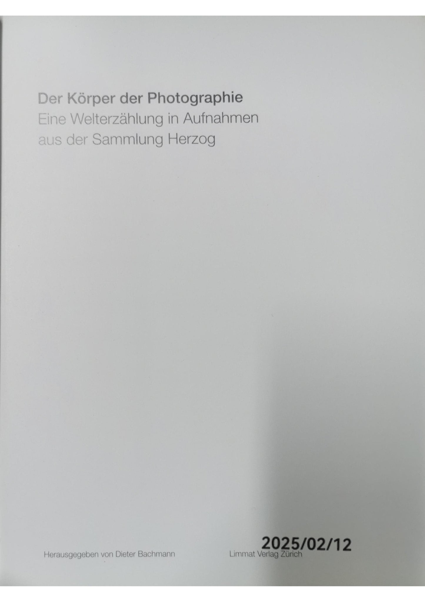 Der Körper der Photographie. Eine Welterzählung in Aufnahmen aus der Sammlung. H