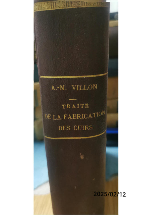 TRAITÉ PRATIQUE DE LA FABRICATION DES CUIRS ET DU TRAVAIL DES PEAUX VILLON, A.M. Published by Librairie Polytechnique, Baudry et cie editeurs, París, 1889 Condition: Buen estado