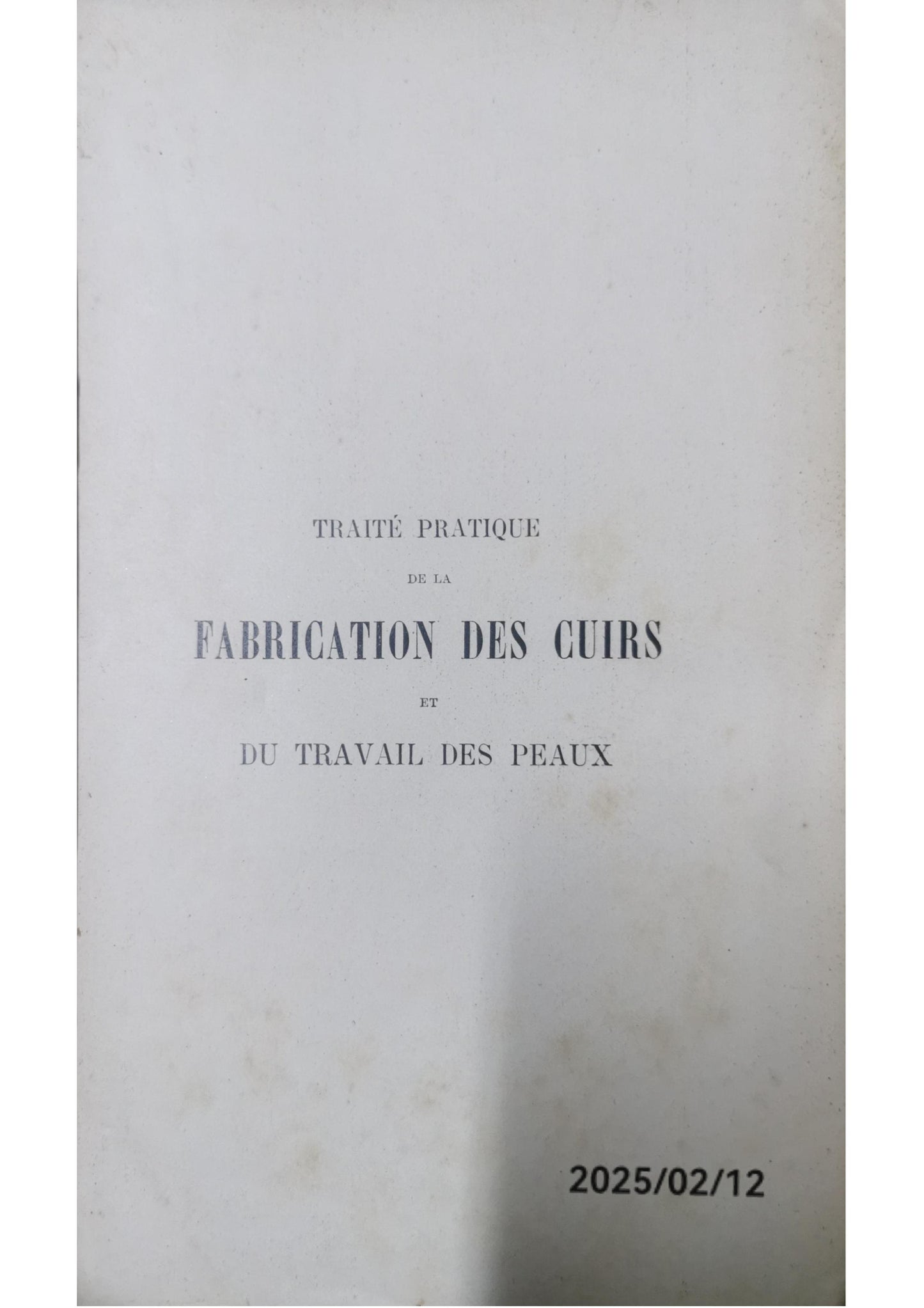 TRAITÉ PRATIQUE DE LA FABRICATION DES CUIRS ET DU TRAVAIL DES PEAUX VILLON, A.M. Published by Librairie Polytechnique, Baudry et cie editeurs, París, 1889 Condition: Buen estado