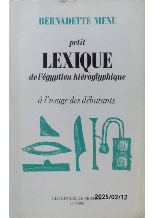 Petit lexique de l'égyptien hiéroglyphique à l'usage des débutants Paperback French Edition  by Bernadette Menu (Author)