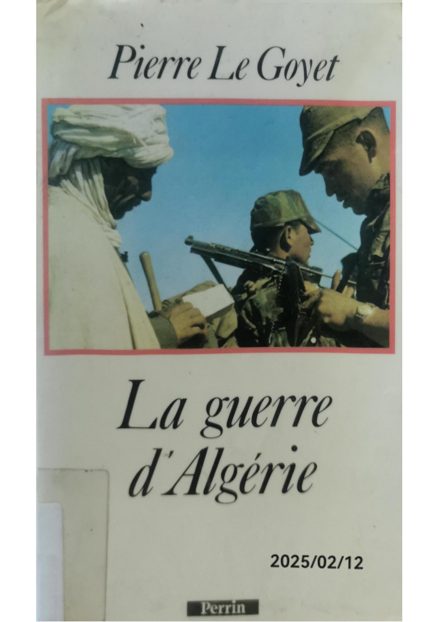 La guerre d'Algérie (French Edition) Paperback – January 1, 1989 French Edition  by Pierre Le Goyet (Author)