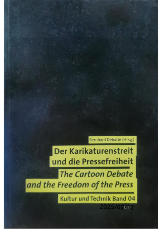 Der Karikaturenstreit und die Pressefreiheit. Wert- und Normenkonflikte in der globalen Medienkultur: The Cartoon Debate and the Freedom of the Press. ... Technikforschung der Universität Stuttgart)  by Bernhard Debatin (Herausgeber)