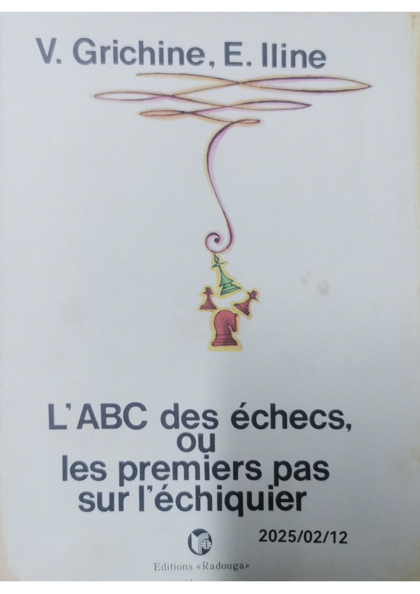 L'ABC des échecs, ou les premiers pas sur l'échiquier V. Grichine, E. Iline Published by Editions Radouga, Moscou, 1983 Language: French Used Condition: Bon Soft cover