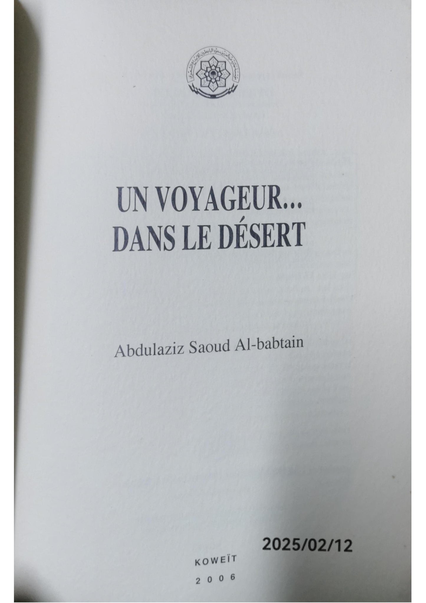 Un Voyageur Dans Le Desert -- Authors Abdulaziz Saoud Al Babtain Publishers مؤسسة جائزة عبد العزيز سعود البابطين الكويت