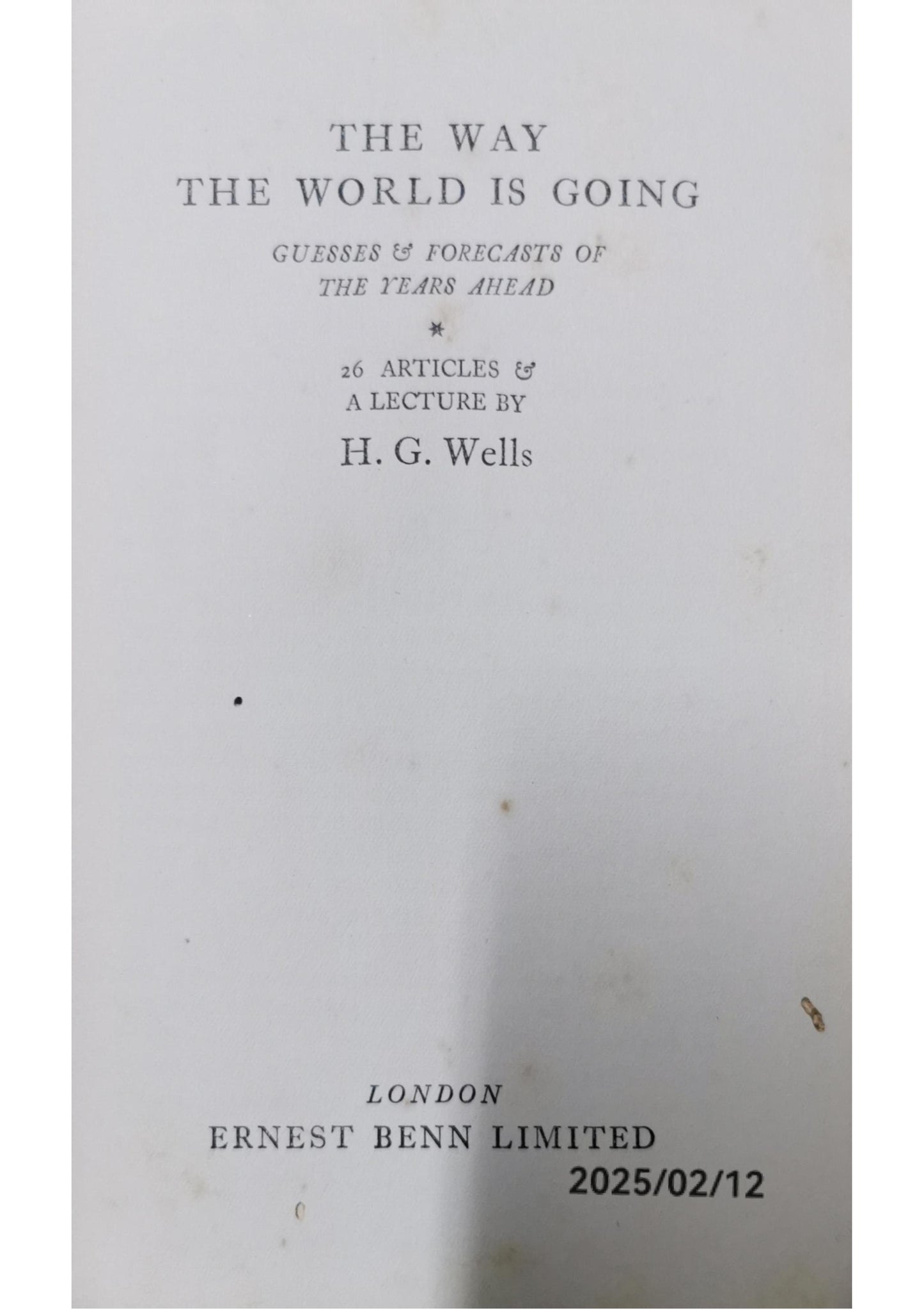 The Way the World is Going: Guesss & Forecasts of the Years Ahead: 26 Articles & a Lecture Hardcover – January 1, 1928 by H. G. Wells (Author)